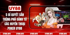 5 bí quyết săn thùng phá sảnh từ các huyền thoại poker UY88