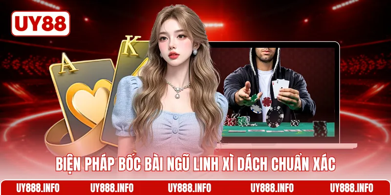 Biện pháp bốc bài Ngũ linh xì dách chuẩn xác