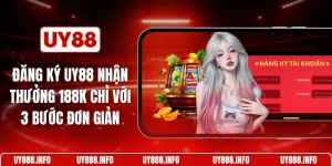 Đăng ký UY88 nhận thưởng 188k chỉ với 3 bước đơn giản
